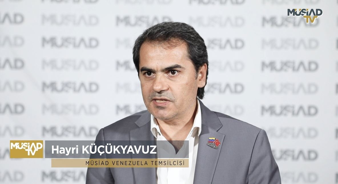 MÜSİAD Venezuela Başkanı Hayri Küçükyavuz, Venezuela'daki yatırım fırsatlarını anlattı