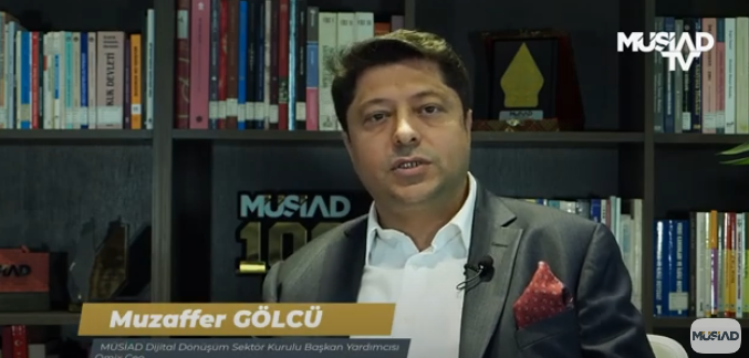 MÜSİAD Dijital Dönüşüm Sektör Kurulu Başkan Yrd. Muzaffer Gölcü, MÜSİAD TV'ye açıklamalarda bulundu